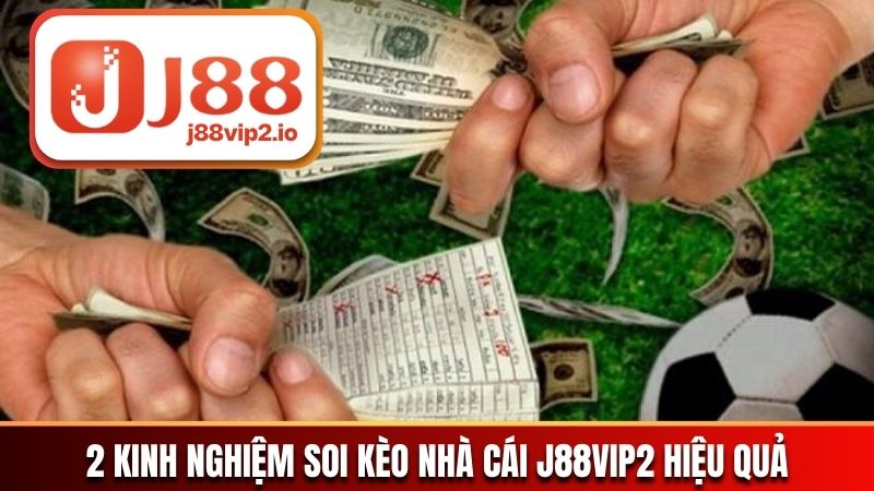 2 kinh nghiệm soi kèo nhà cái J88vip2 hiệu quả