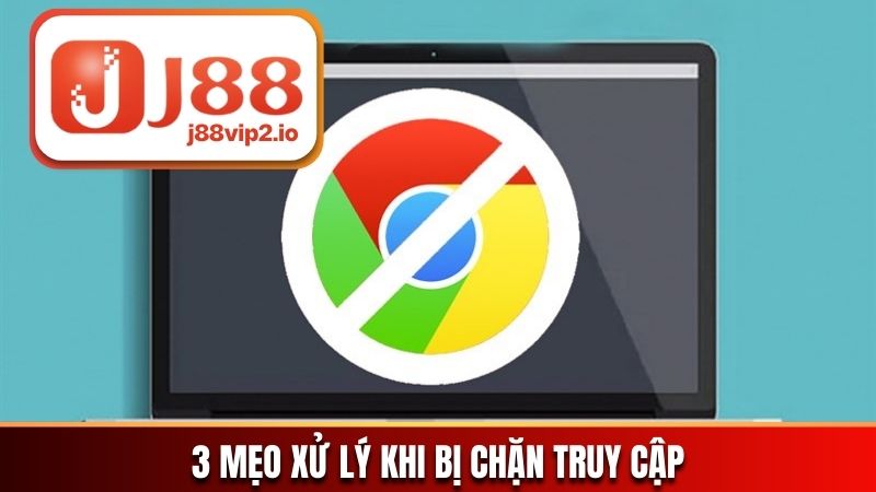 3 Mẹo xử lý khi bị chặn truy cập