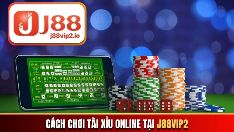 Cách chơi tài xỉu online tại J88vip2